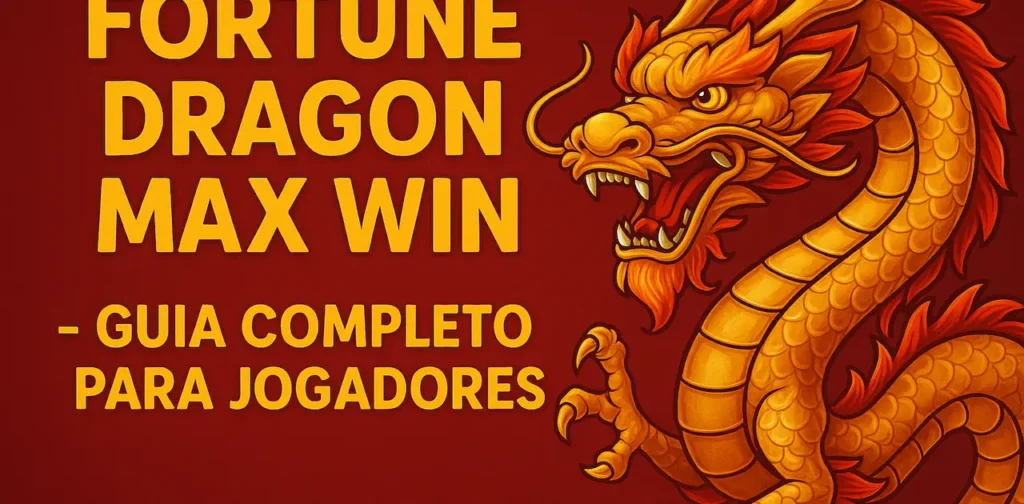 Fortune Dragon Max Win – Guia Completo para Jogadores