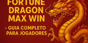 Fortune Dragon Max Win – Guia Completo para Jogadores